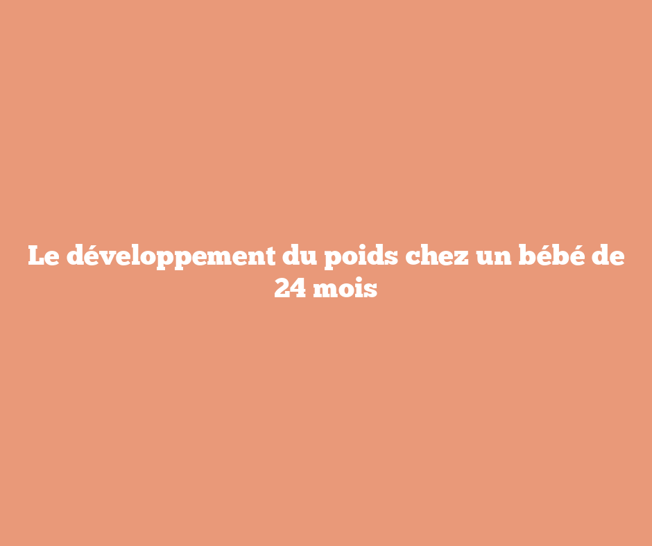 Le développement du poids chez un bébé de 24 mois